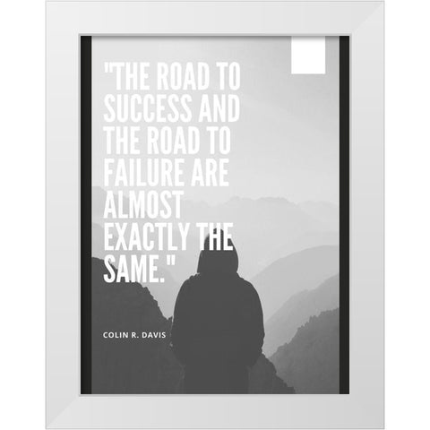 Colin R. Davis Quote: The Road to Success White Modern Wood Framed Art Print by ArtsyQuotes