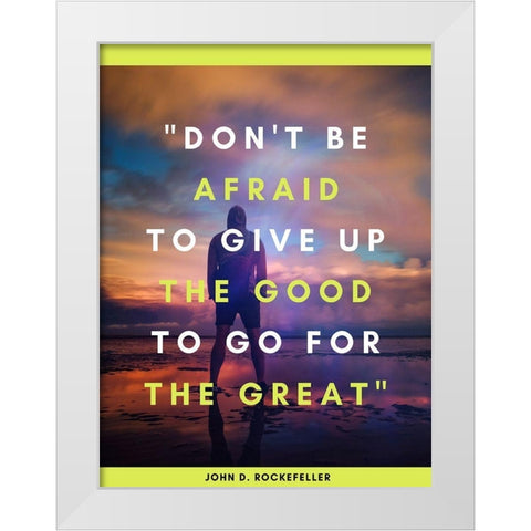 John D. Rockefeller Quote: Dont Be Afraid White Modern Wood Framed Art Print by ArtsyQuotes