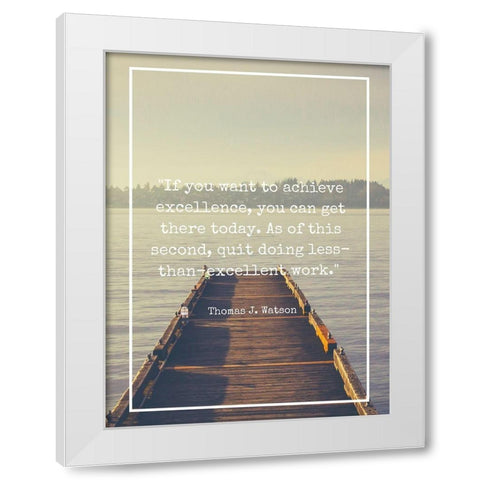 Thomas J. Watson Quote: Achieve Excellence White Modern Wood Framed Art Print by ArtsyQuotes