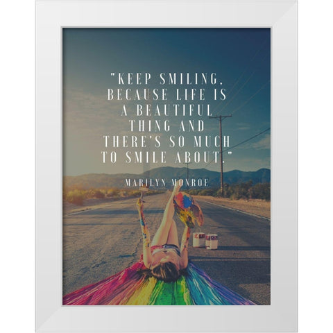 Marilyn Monroe Quote: Keep Smiling White Modern Wood Framed Art Print by ArtsyQuotes