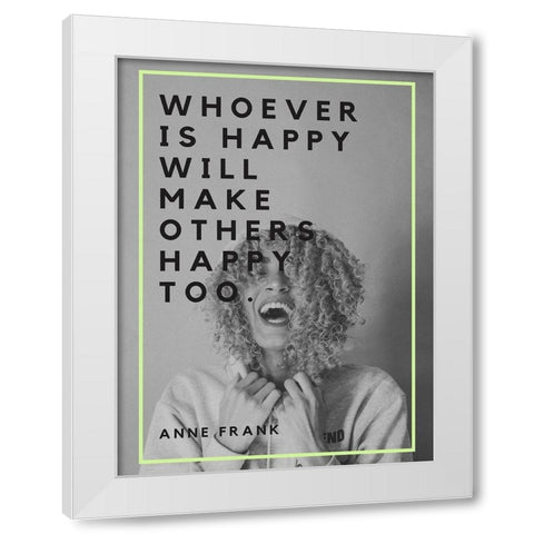 Anne Frank Quote: Make Others Happy White Modern Wood Framed Art Print by ArtsyQuotes