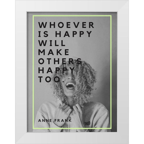 Anne Frank Quote: Make Others Happy White Modern Wood Framed Art Print by ArtsyQuotes