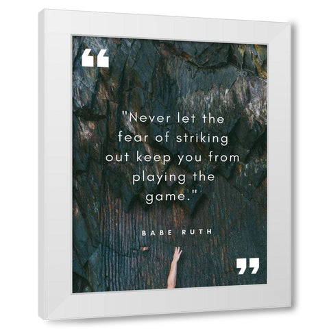 Babe Ruth Quote: Striking Out White Modern Wood Framed Art Print by ArtsyQuotes