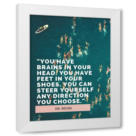 Dr. Seuss Quote: Brains in Your Head White Modern Wood Framed Art Print by ArtsyQuotes