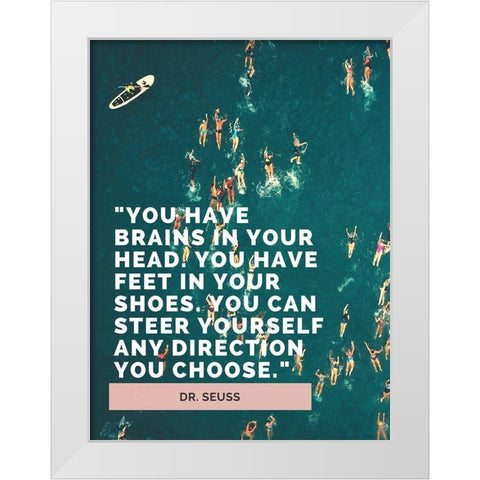 Dr. Seuss Quote: Brains in Your Head White Modern Wood Framed Art Print by ArtsyQuotes