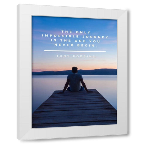 Tony Robbins Quote: Impossible Journey White Modern Wood Framed Art Print by ArtsyQuotes