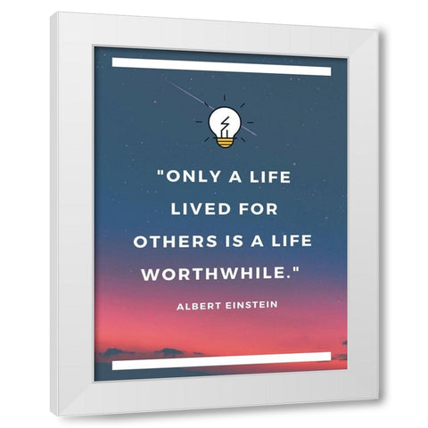 Albert Einstein Quote: Life Lived for Others White Modern Wood Framed Art Print by ArtsyQuotes