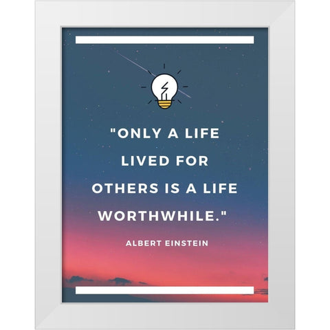 Albert Einstein Quote: Life Lived for Others White Modern Wood Framed Art Print by ArtsyQuotes