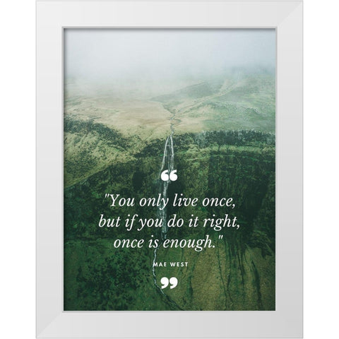 Mae West Quote: Once is Enough White Modern Wood Framed Art Print by ArtsyQuotes