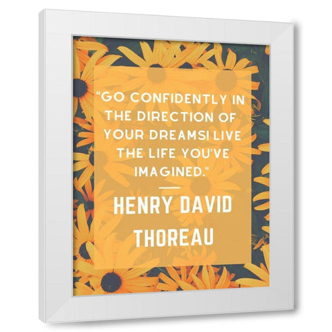 Henry David Thoreau Quote: Go Confidently White Modern Wood Framed Art Print by ArtsyQuotes