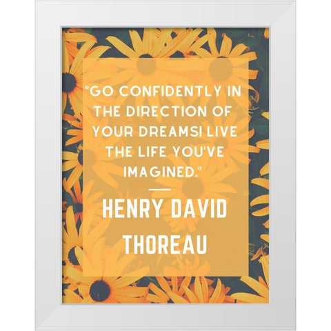 Henry David Thoreau Quote: Go Confidently White Modern Wood Framed Art Print by ArtsyQuotes