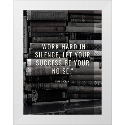 Frank Ocean Quote: Work Hard White Modern Wood Framed Art Print by ArtsyQuotes