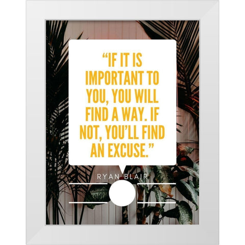 Ryan Blair Quote: Find an Excuse White Modern Wood Framed Art Print by ArtsyQuotes