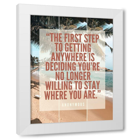 Artsy Quotes Quote: The First Step White Modern Wood Framed Art Print by ArtsyQuotes