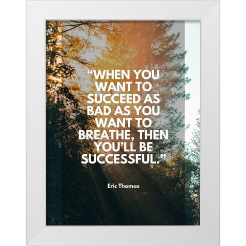 Eric Thomas Quote: Youll Be Successful White Modern Wood Framed Art Print by ArtsyQuotes