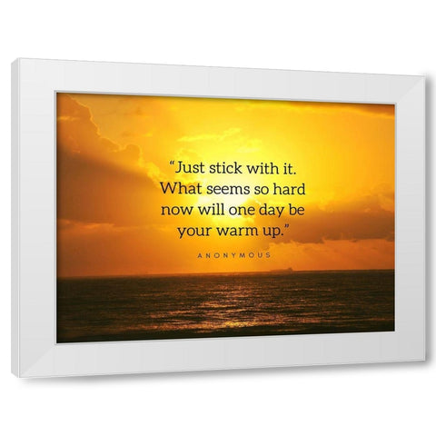 Artsy Quotes Quote: Stick With It White Modern Wood Framed Art Print by ArtsyQuotes