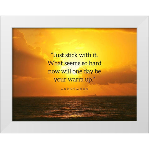 Artsy Quotes Quote: Stick With It White Modern Wood Framed Art Print by ArtsyQuotes