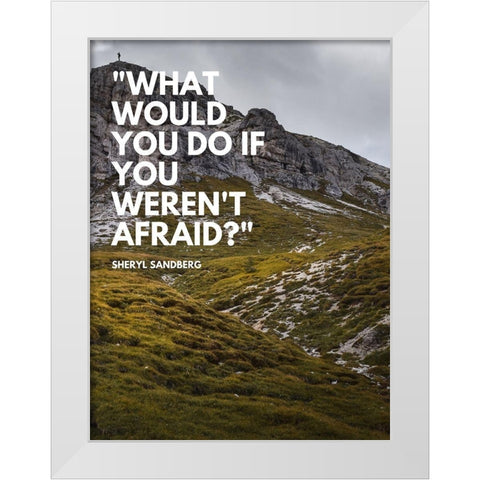 Sheryl Sandberg Quote: What Would You White Modern Wood Framed Art Print by ArtsyQuotes