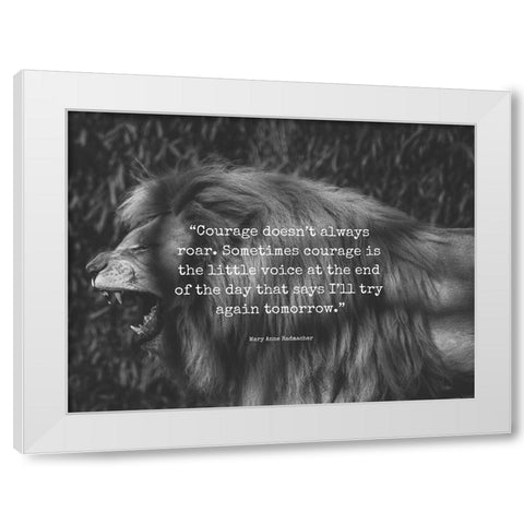 Mary Anne Radmacher Quote: Courage White Modern Wood Framed Art Print by ArtsyQuotes