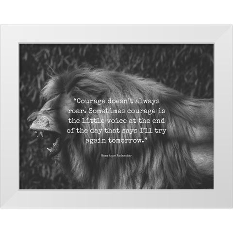 Mary Anne Radmacher Quote: Courage White Modern Wood Framed Art Print by ArtsyQuotes