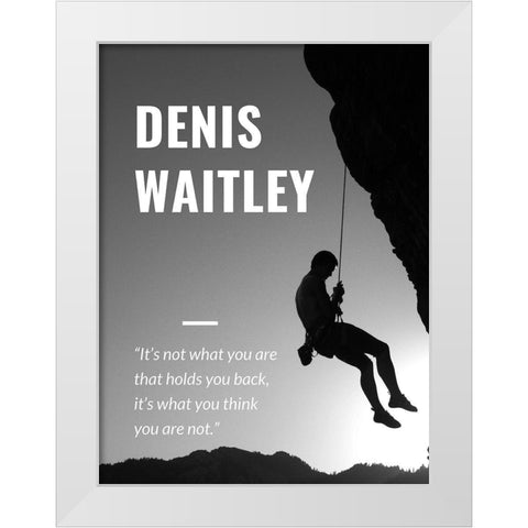 Denis Waitley Quote: What You Are White Modern Wood Framed Art Print by ArtsyQuotes