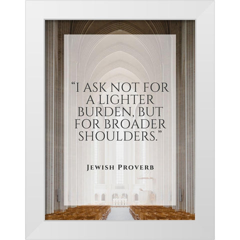 Jewish Proverb Quote: Broader Shoulders White Modern Wood Framed Art Print by ArtsyQuotes