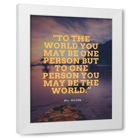 Bill Wilson Quote: One Person White Modern Wood Framed Art Print by ArtsyQuotes