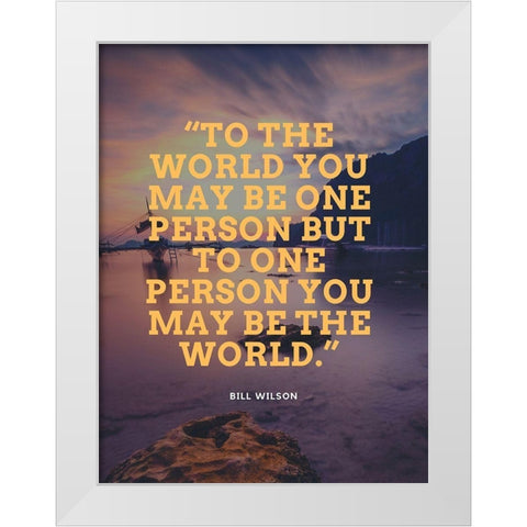 Bill Wilson Quote: One Person White Modern Wood Framed Art Print by ArtsyQuotes
