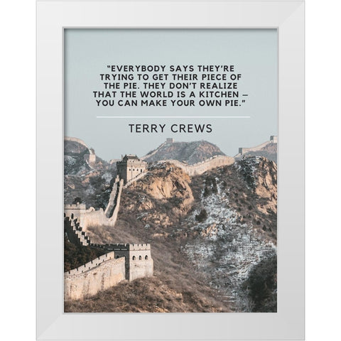 Terry Crews Quote: Piece of the Pie White Modern Wood Framed Art Print by ArtsyQuotes