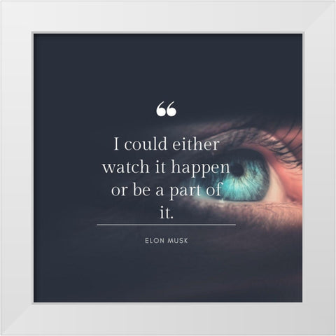 Elon Musk Quote: Be a Part of It White Modern Wood Framed Art Print by ArtsyQuotes