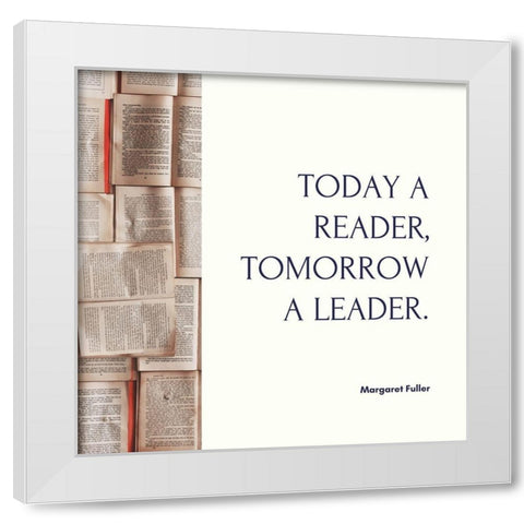 Margaret Fuller Quote: Tomorrow a Leader White Modern Wood Framed Art Print by ArtsyQuotes