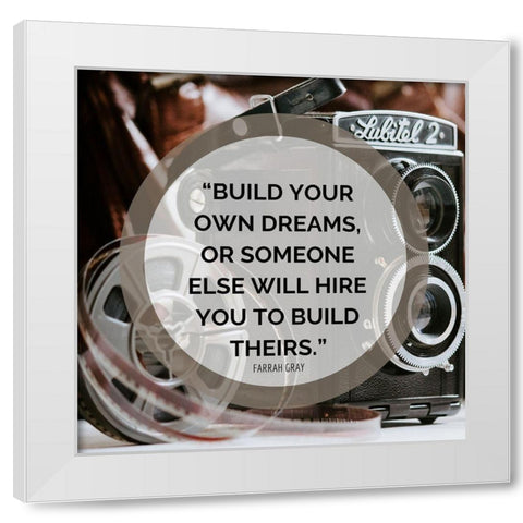 Farrah Gray Quote: Build Your Own Dreams White Modern Wood Framed Art Print by ArtsyQuotes