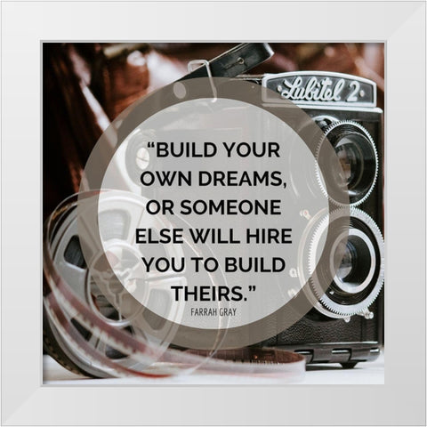 Farrah Gray Quote: Build Your Own Dreams White Modern Wood Framed Art Print by ArtsyQuotes