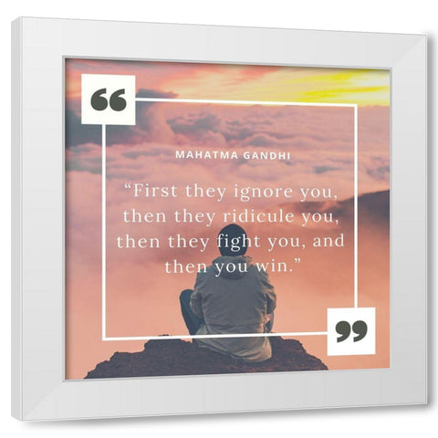 Mahatma Gandhi Quote: They You Win White Modern Wood Framed Art Print by ArtsyQuotes