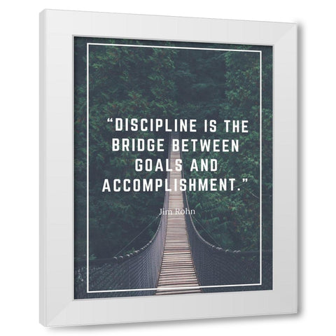 Jim Rohn Quote: Bridge Between Goals White Modern Wood Framed Art Print by ArtsyQuotes