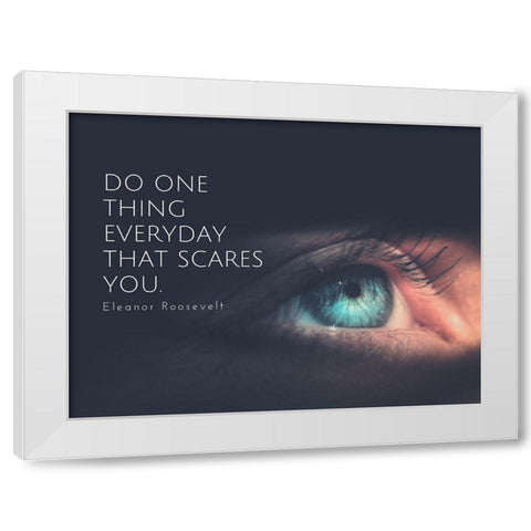 Eleanor Roosevelt Quote: Do One Thing White Modern Wood Framed Art Print by ArtsyQuotes