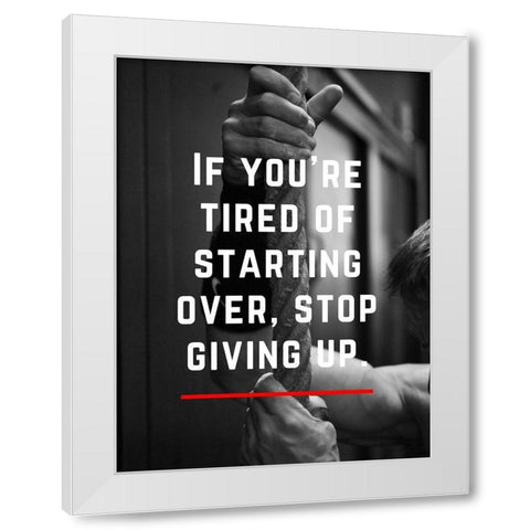 Artsy Quotes Quote: Stop Giving Up White Modern Wood Framed Art Print by ArtsyQuotes