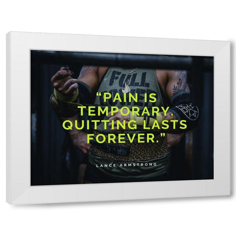 Lance Armstrong Quote: Pain is Temporary White Modern Wood Framed Art Print by ArtsyQuotes