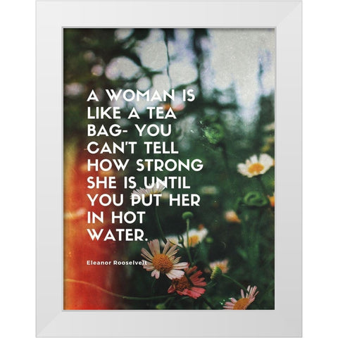 Eleanor Rooselvelt Quote: How Strong White Modern Wood Framed Art Print by ArtsyQuotes