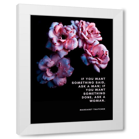 Margaret Thatcher Quote: Ask a Woman White Modern Wood Framed Art Print by ArtsyQuotes