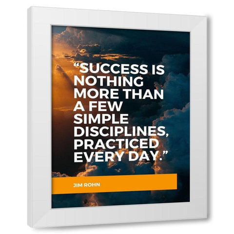 Jim Rohn Quote: Success is Nothing White Modern Wood Framed Art Print by ArtsyQuotes