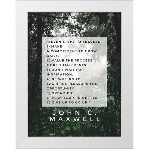 John C. Maxwell Quote: Seven Steps to Success White Modern Wood Framed Art Print by ArtsyQuotes