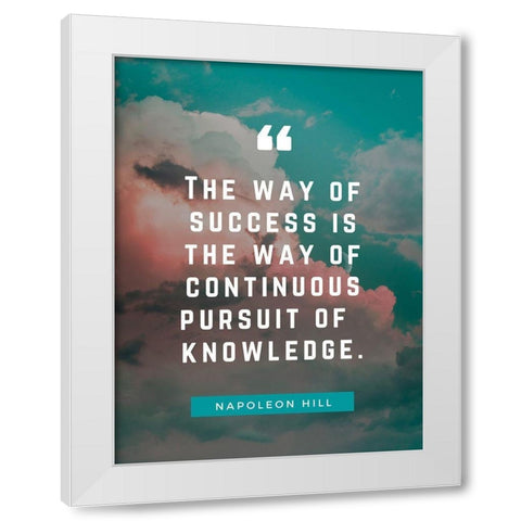 Napoleon Hill Quote: Pursuit of Knowledge White Modern Wood Framed Art Print by ArtsyQuotes