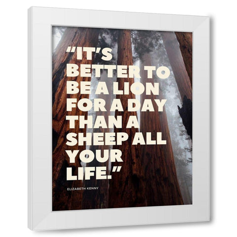 Elizabeth Kenny Quote: Lion for a Day White Modern Wood Framed Art Print by ArtsyQuotes