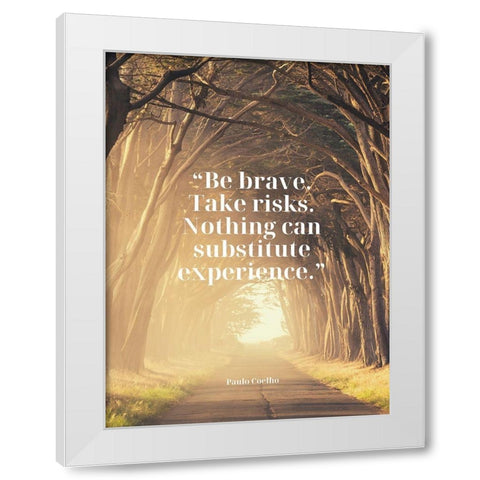 Paulo Coelho Quote: Be Brave White Modern Wood Framed Art Print by ArtsyQuotes