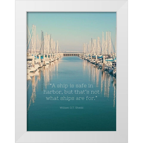 William G.T. Shedd Quote: Safe in Harbor White Modern Wood Framed Art Print by ArtsyQuotes