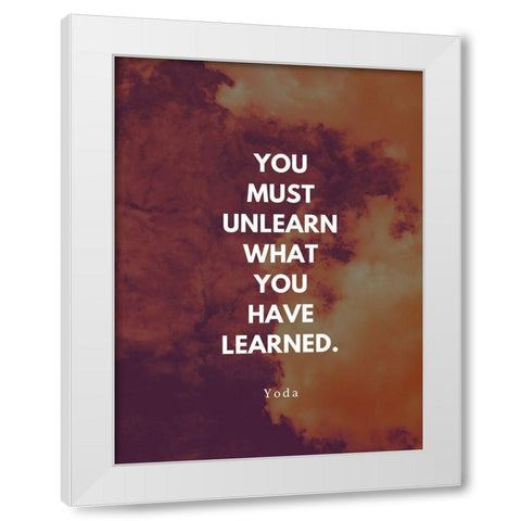 Yoda Quote: You Must Unlearn White Modern Wood Framed Art Print by ArtsyQuotes