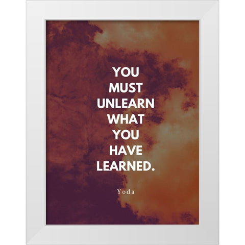 Yoda Quote: You Must Unlearn White Modern Wood Framed Art Print by ArtsyQuotes