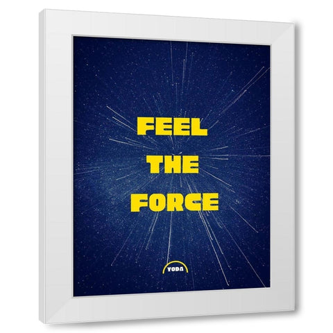 Yoda Quote: Feel the Force White Modern Wood Framed Art Print by ArtsyQuotes