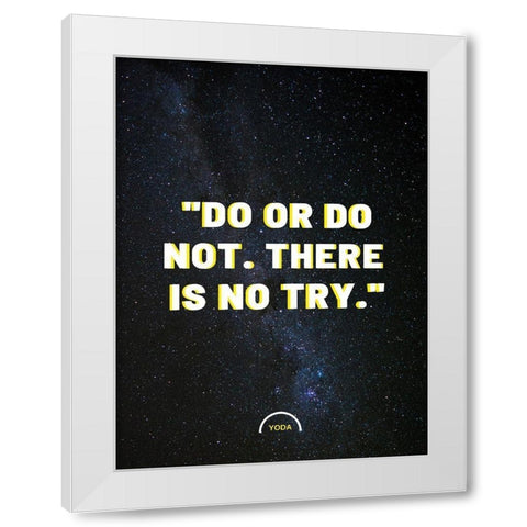 Yoda Quote: Do or Do Not White Modern Wood Framed Art Print by ArtsyQuotes